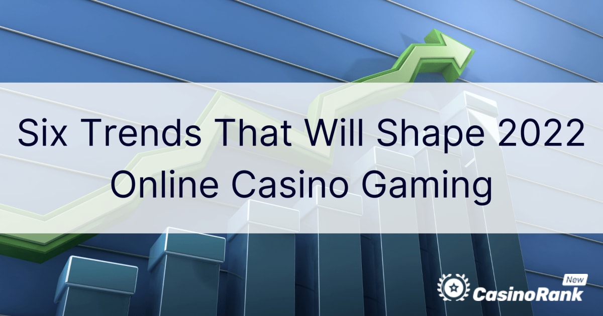 Шест трендова који ће обликовати онлајн казино игре у 2022