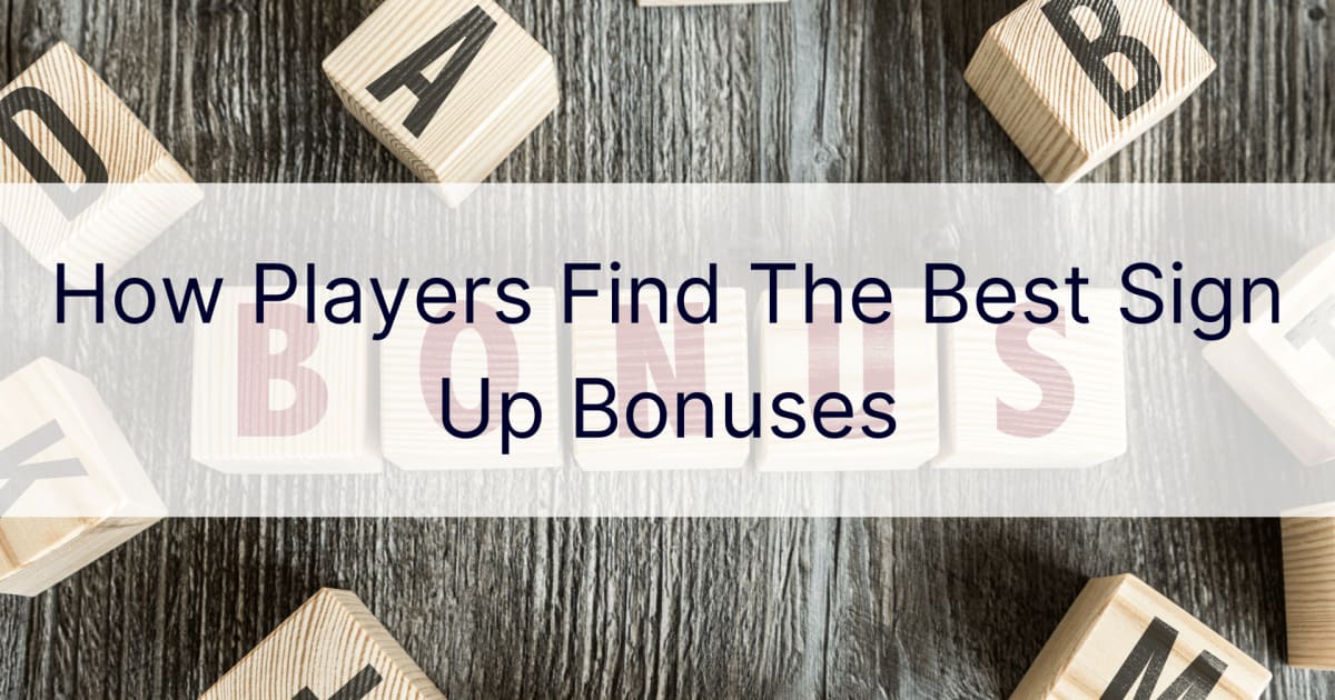 Како играчи проналазе најбоље бонусе за регистрацију