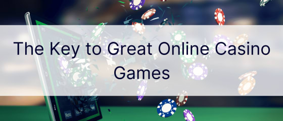 Кључ за одличне онлајн казино игре